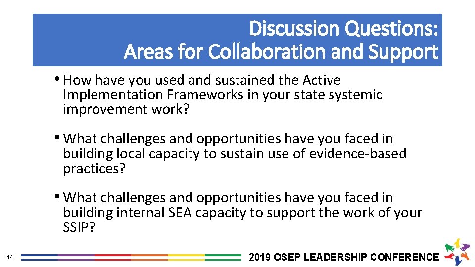 Discussion Questions: Areas for Collaboration and Support • How have you used and sustained