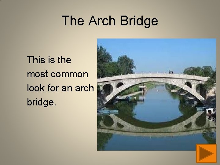 The Arch Bridge This is the most common look for an arch bridge. 