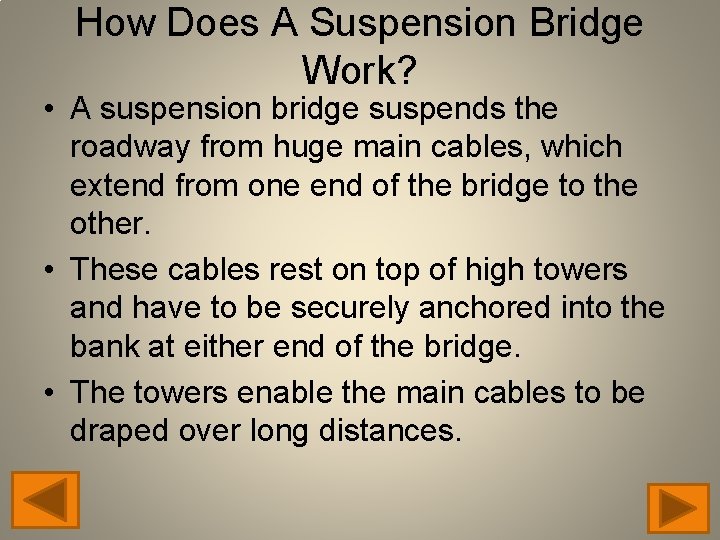 How Does A Suspension Bridge Work? • A suspension bridge suspends the roadway from