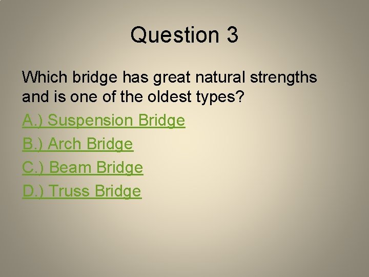 Question 3 Which bridge has great natural strengths and is one of the oldest