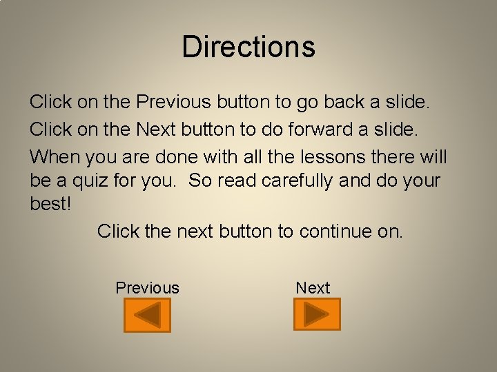 Directions Click on the Previous button to go back a slide. Click on the