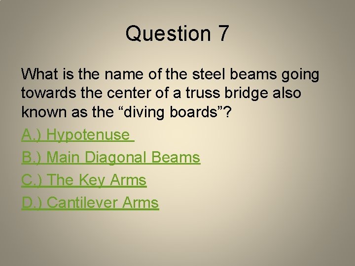 Question 7 What is the name of the steel beams going towards the center