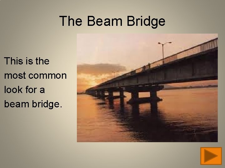 The Beam Bridge This is the most common look for a beam bridge. 