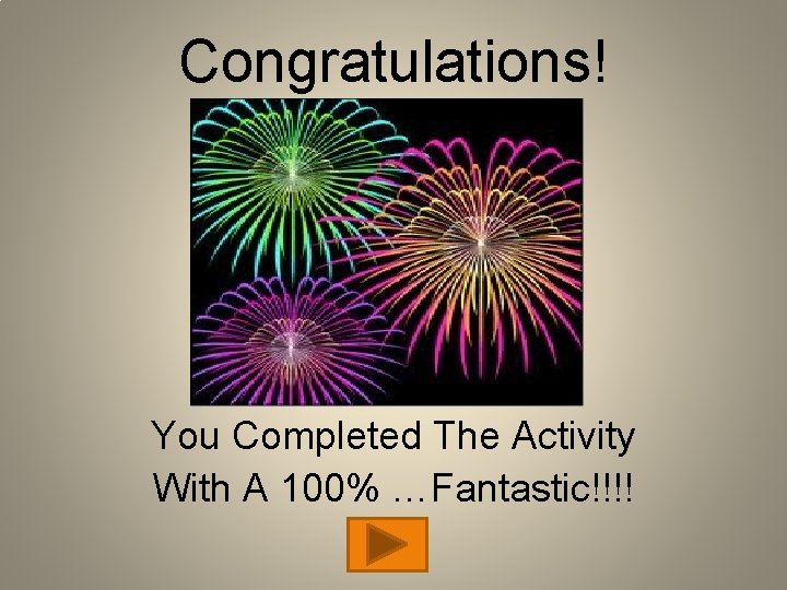 Congratulations! You Completed The Activity With A 100% …Fantastic!!!! 