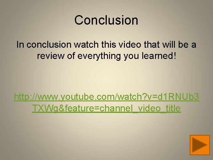 Conclusion In conclusion watch this video that will be a review of everything you