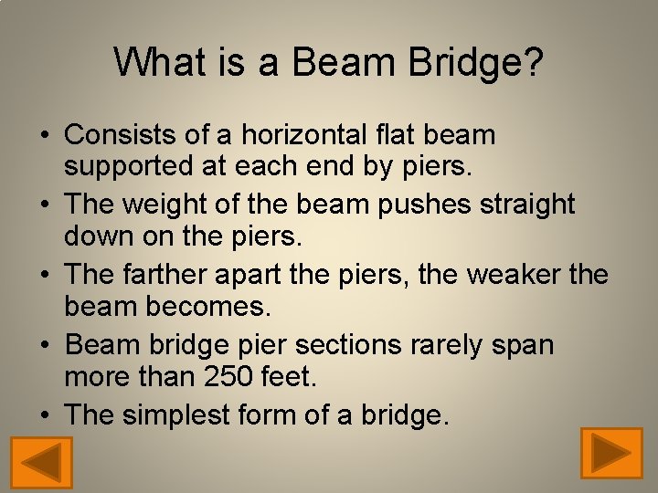 What is a Beam Bridge? • Consists of a horizontal flat beam supported at