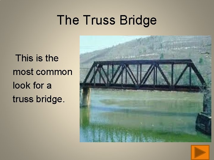The Truss Bridge This is the most common look for a truss bridge. 