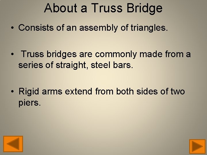 About a Truss Bridge • Consists of an assembly of triangles. • Truss bridges