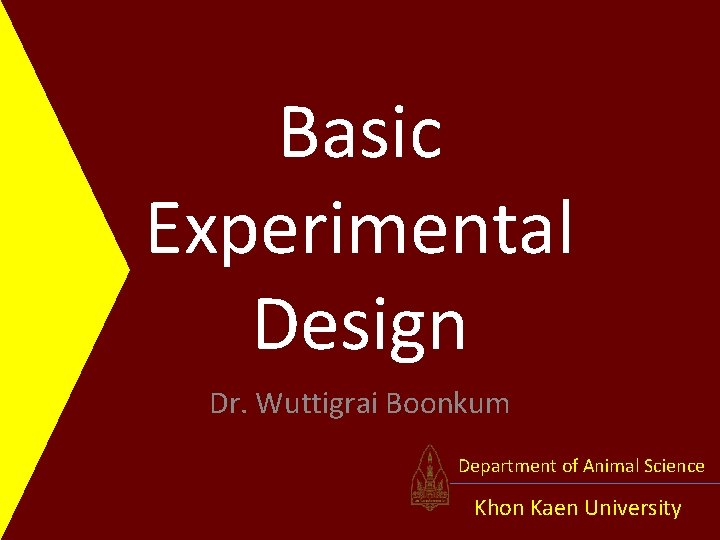 Basic Experimental Design Dr. Wuttigrai Boonkum Department of Animal Science Khon Kaen University 