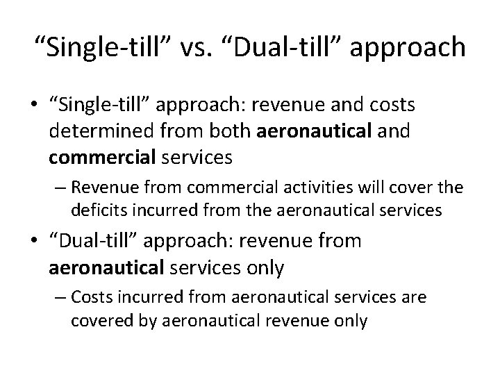 “Single-till” vs. “Dual-till” approach • “Single-till” approach: revenue and costs determined from both aeronautical