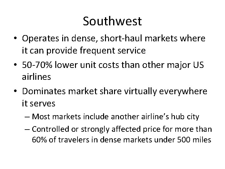 Southwest • Operates in dense, short-haul markets where it can provide frequent service •