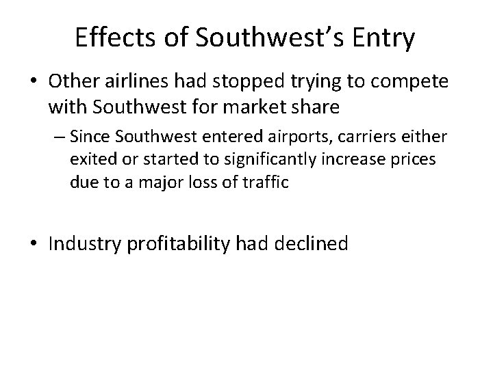 Effects of Southwest’s Entry • Other airlines had stopped trying to compete with Southwest