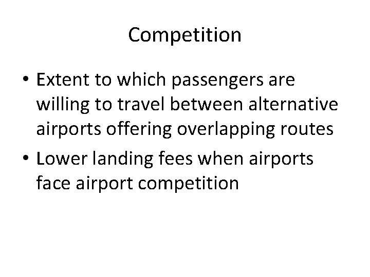 Competition • Extent to which passengers are willing to travel between alternative airports offering