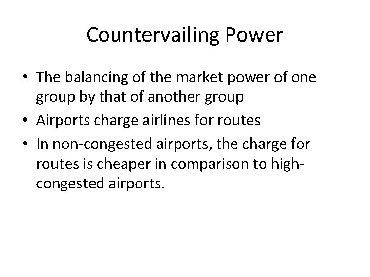 Countervailing Power • The balancing of the market power of one group by that