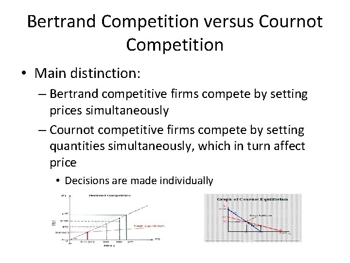 Bertrand Competition versus Cournot Competition • Main distinction: – Bertrand competitive firms compete by