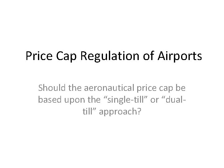 Price Cap Regulation of Airports Should the aeronautical price cap be based upon the