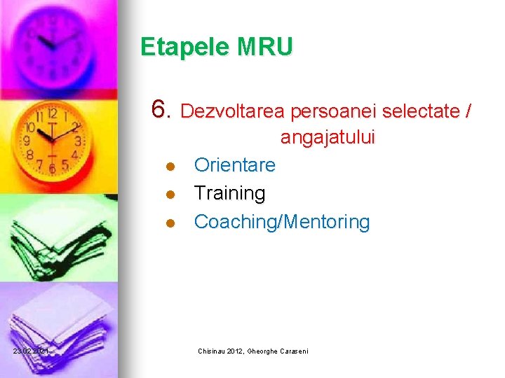 Etapele MRU 6. Dezvoltarea persoanei selectate / angajatului l l l 23. 02. 2021 Etapele MRU 6. Dezvoltarea persoanei selectate / angajatului l l l 23. 02. 2021