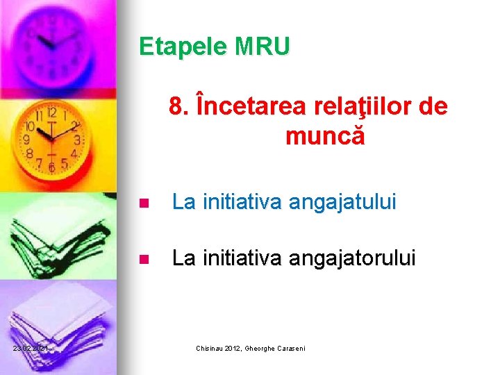 Etapele MRU 8. Încetarea relaţiilor de muncă 23. 02. 2021 n La initiativa angajatului Etapele MRU 8. Încetarea relaţiilor de muncă 23. 02. 2021 n La initiativa angajatului
