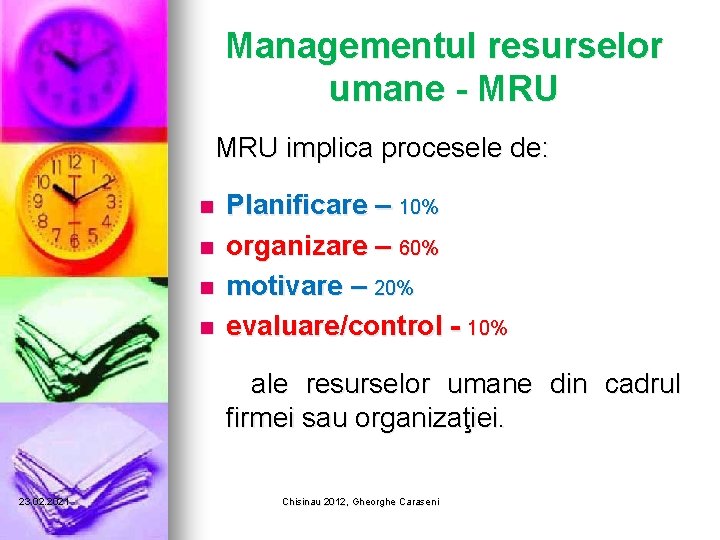 Managementul resurselor umane - MRU implica procesele de: n n Planificare – 10% organizare Managementul resurselor umane - MRU implica procesele de: n n Planificare – 10% organizare