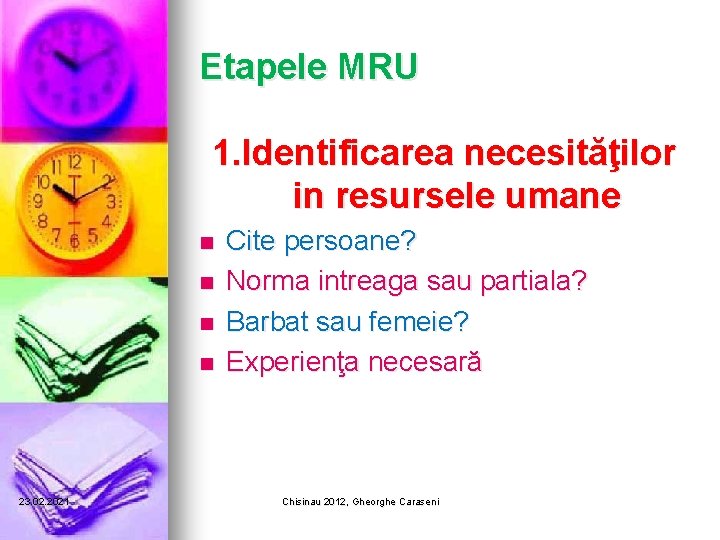 Etapele MRU 1. Identificarea necesităţilor in resursele umane n n 23. 02. 2021 Cite Etapele MRU 1. Identificarea necesităţilor in resursele umane n n 23. 02. 2021 Cite