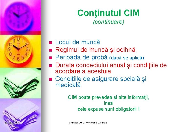 Conţinutul CIM (continuare) n n n Locul de muncă Regimul de muncă şi odihnă Conţinutul CIM (continuare) n n n Locul de muncă Regimul de muncă şi odihnă