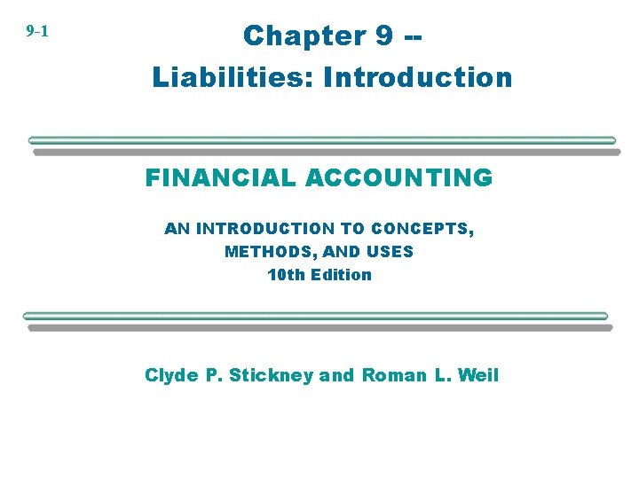 9 -1 Chapter 9 -Liabilities: Introduction FINANCIAL ACCOUNTING AN INTRODUCTION TO CONCEPTS, METHODS, AND