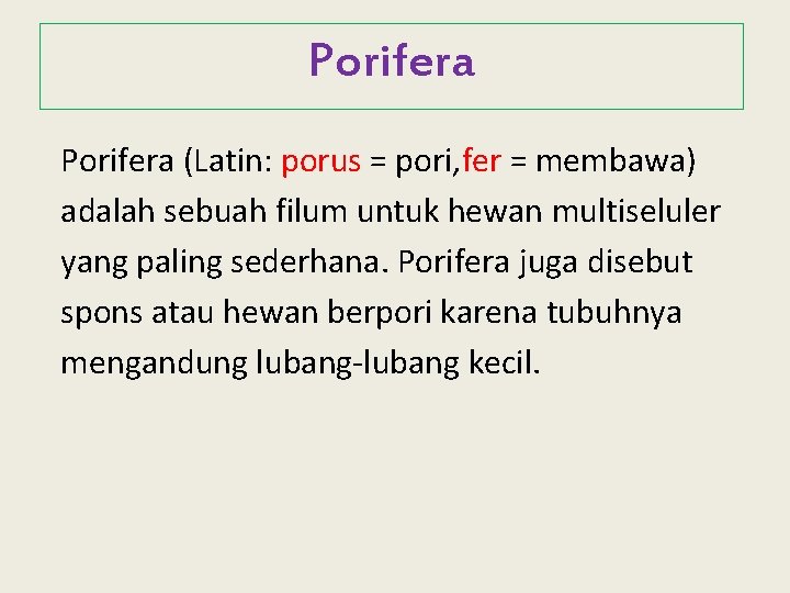 Porifera (Latin: porus = pori, fer = membawa) adalah sebuah filum untuk hewan multiseluler