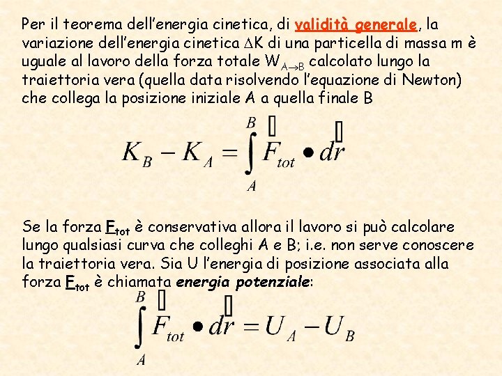 Per il teorema dell’energia cinetica, di validità generale, la variazione dell’energia cinetica K di