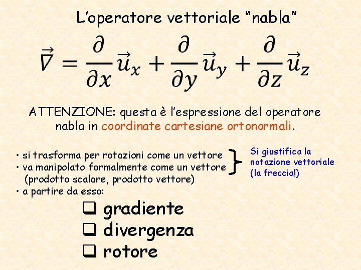 L’operatore vettoriale “nabla” ATTENZIONE: questa è l’espressione del operatore nabla in coordinate cartesiane ortonormali.