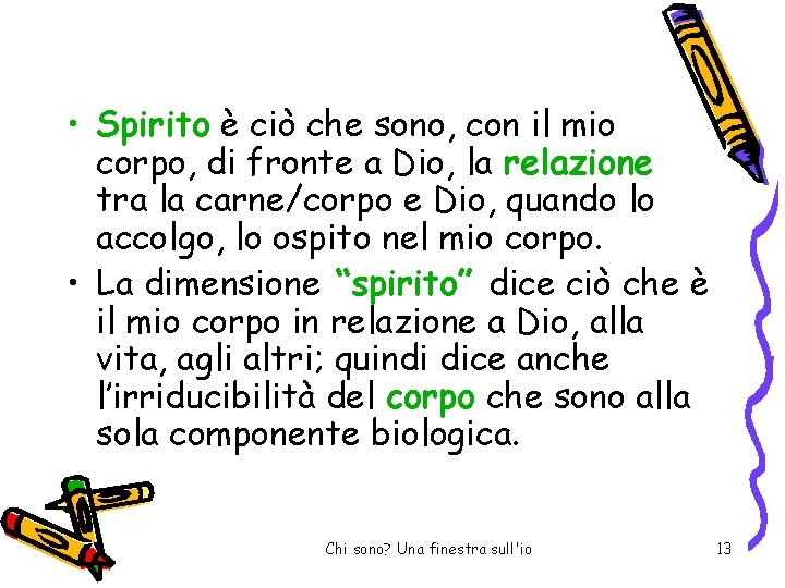  • Spirito è ciò che sono, con il mio corpo, di fronte a