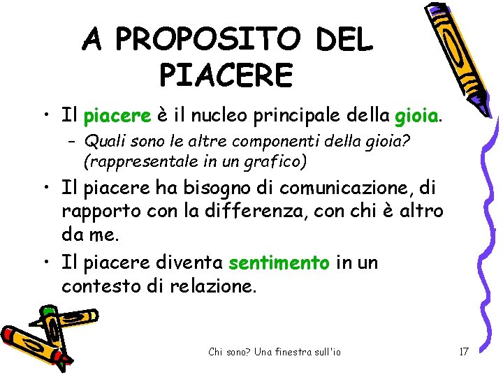 A PROPOSITO DEL PIACERE • Il piacere è il nucleo principale della gioia. –