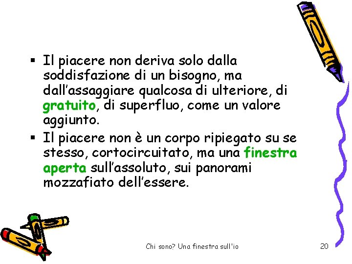  Il piacere non deriva solo dalla soddisfazione di un bisogno, ma dall’assaggiare qualcosa