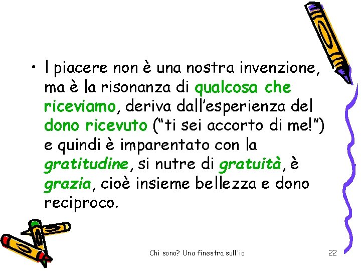  • l piacere non è una nostra invenzione, ma è la risonanza di