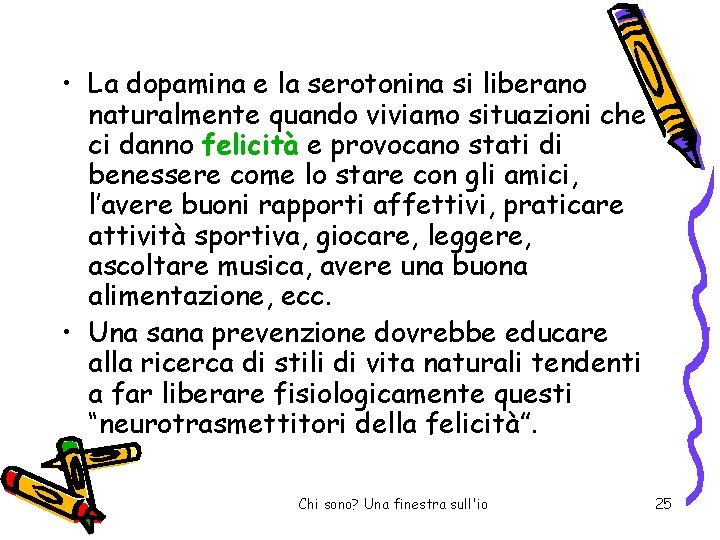  • La dopamina e la serotonina si liberano naturalmente quando viviamo situazioni che