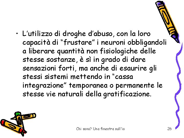  • L’utilizzo di droghe d’abuso, con la loro capacità di “frustare” i neuroni