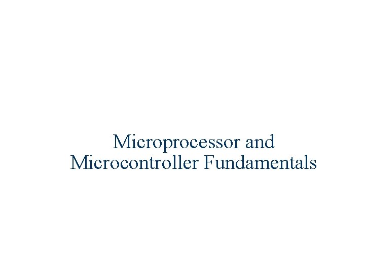 Microprocessor and Microcontroller Fundamentals 