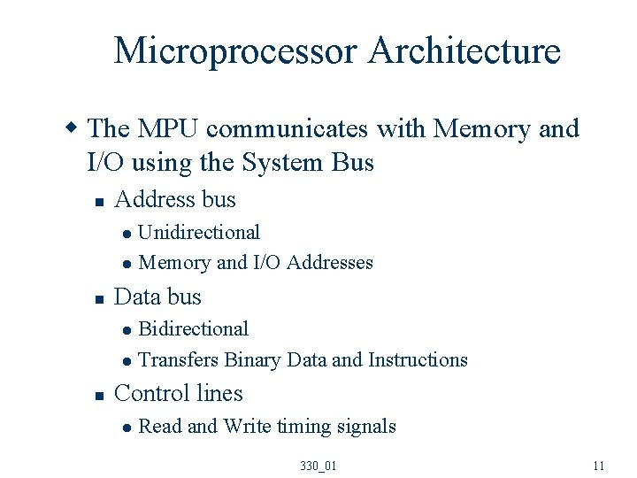 Microprocessor Architecture w The MPU communicates with Memory and I/O using the System Bus