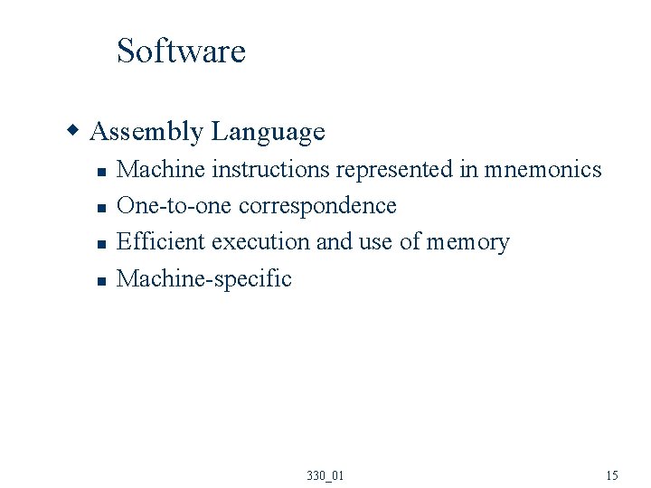 Software w Assembly Language n n Machine instructions represented in mnemonics One-to-one correspondence Efficient