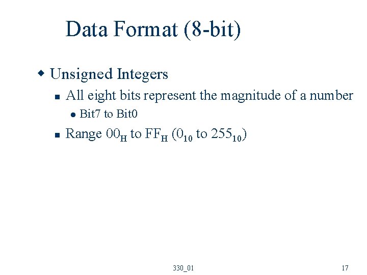 Data Format (8 -bit) w Unsigned Integers n All eight bits represent the magnitude