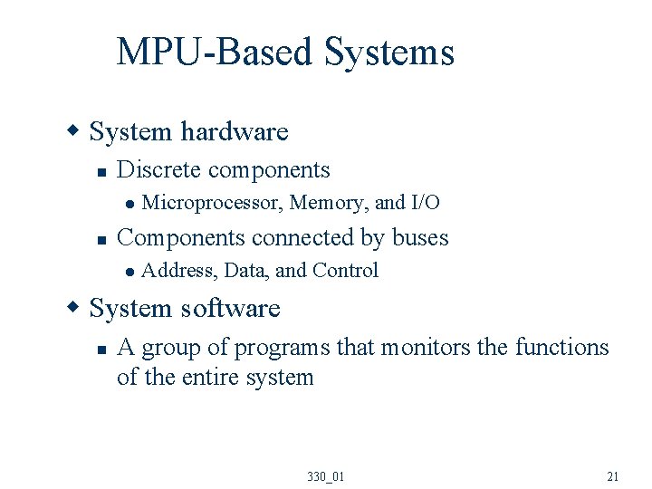 MPU-Based Systems w System hardware n Discrete components l n Microprocessor, Memory, and I/O