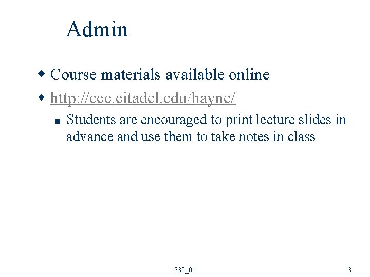 Admin w Course materials available online w http: //ece. citadel. edu/hayne/ n Students are