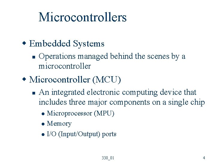 Microcontrollers w Embedded Systems n Operations managed behind the scenes by a microcontroller w