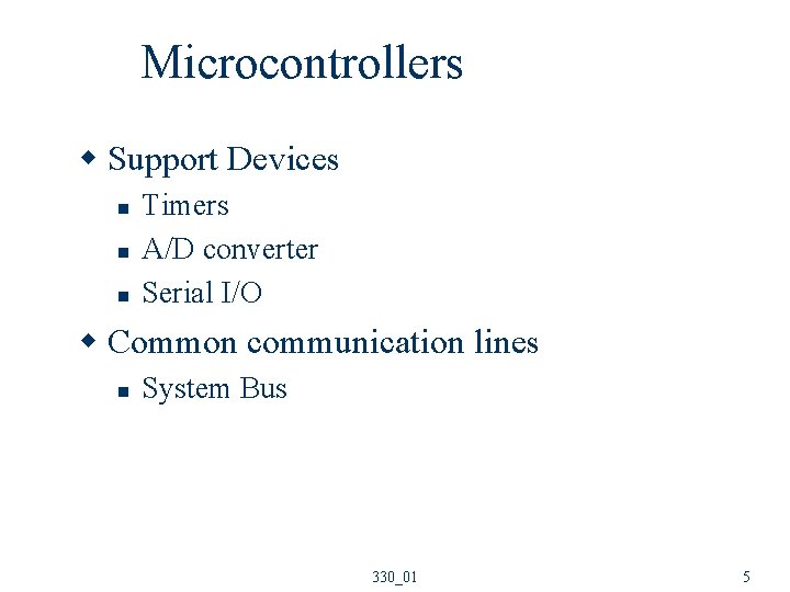 Microcontrollers w Support Devices n n n Timers A/D converter Serial I/O w Common