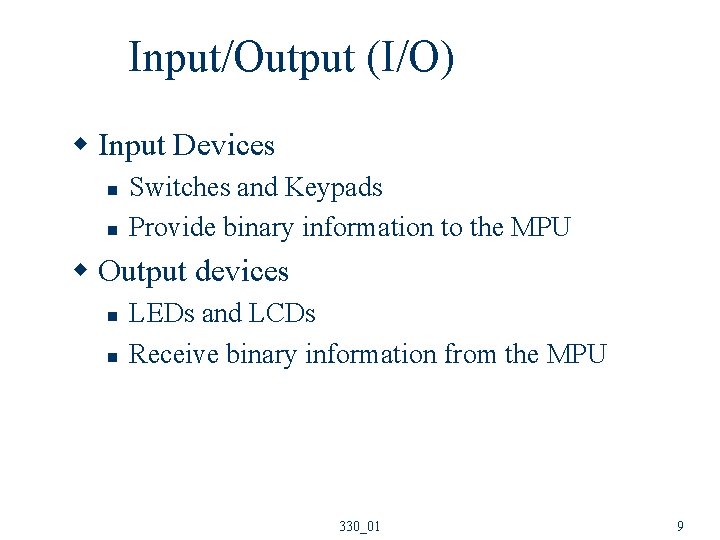 Input/Output (I/O) w Input Devices n n Switches and Keypads Provide binary information to