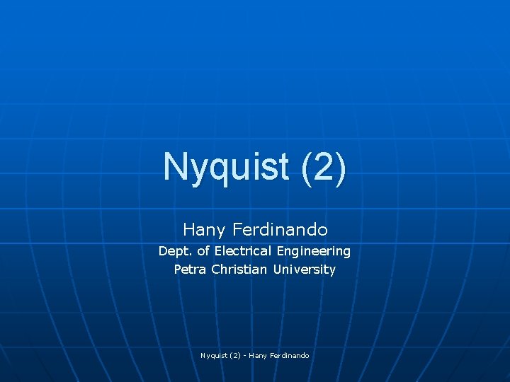 Nyquist (2) Hany Ferdinando Dept. of Electrical Engineering Petra Christian University Nyquist (2) -