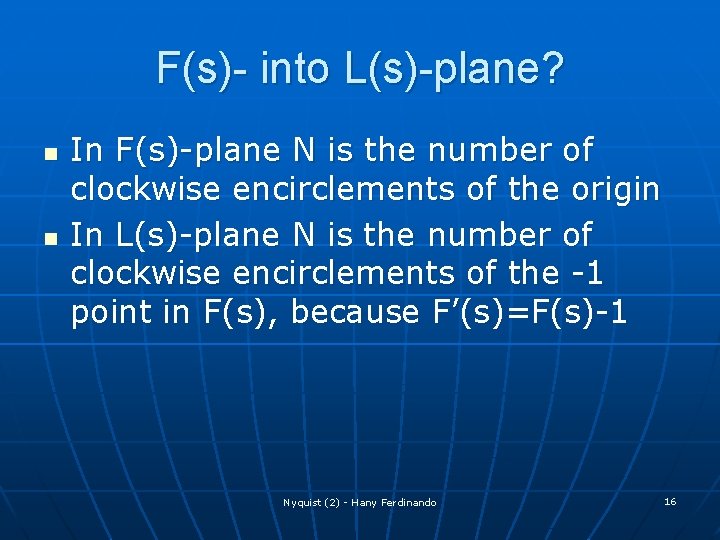 F(s)- into L(s)-plane? n n In F(s)-plane N is the number of clockwise encirclements