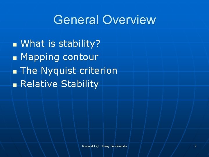 General Overview n n What is stability? Mapping contour The Nyquist criterion Relative Stability