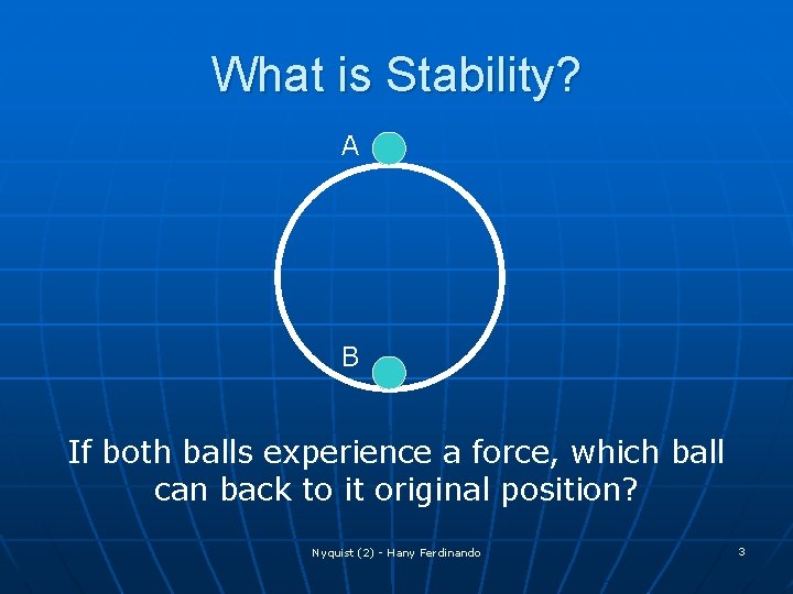What is Stability? A B If both balls experience a force, which ball can
