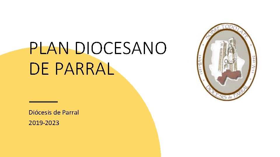 PLAN DIOCESANO DE PARRAL Diócesis de Parral 2019 -2023 
