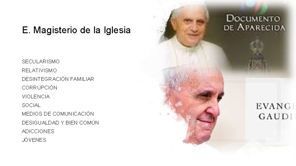 E. Magisterio de la Iglesia SECULARISMO RELATIVISMO DESINTEGRACIÓN FAMILIAR CORRUPCIÓN VIOLENCIA SOCIAL MEDIOS DE